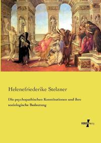 Die psychopathischen Konstitutionen und ihre soziologische Bedeutung