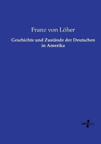 Geschichte und Zustände der Deutschen in Amerika