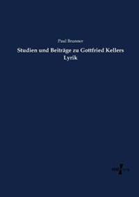 Studien und Beiträge zu Gottfried Kellers Lyrik