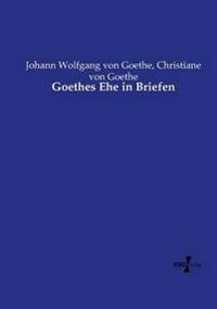 Goethes Ehe in Briefen