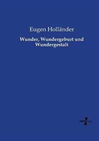 Wunder, Wundergeburt und Wundergestalt