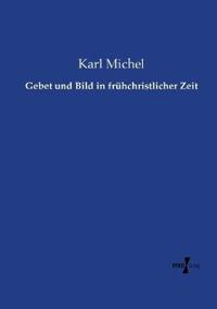 Gebet und Bild in frühchristlicher Zeit