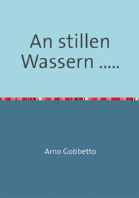 An stillen Wassern .....