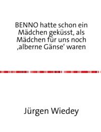 Benno hatte schon ein Mädchen geküsst, als Mädchen für uns noch ''alberne Gänse'' waren.