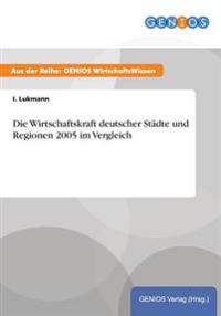 Die Wirtschaftskraft deutscher Städte und Regionen 2005 im Vergleich