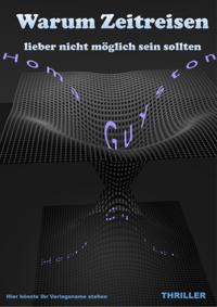 Warum Zeitreisen lieber nicht möglich sein sollten