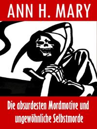 Die absurdesten Mordmotive und ungewöhnliche Selbstmorde