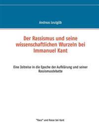 Der Rassismus und seine wissenschaftlichen Wurzeln bei Immanuel Kant