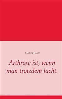 Arthrose ist, wenn man trotzdem lacht.