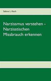 Narzissmus verstehen - Narzisstischen Missbrauch erkennen
