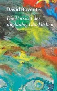 Die Vorsicht der ungläubig Glücklichen