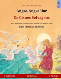 Angsa-Angsa liar - Os Cisnes Selvagens (b. Indonesia - b. Portugis): Buku anak-anak hasil adaptasi dari dongeng karya Hans Christian Andersen dalam du