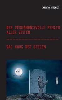 Der verhängnisvolle Fehler aller Zeiten / Das Haus der Seelen