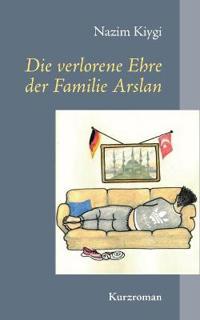 Die verlorene Ehre der Familie Arslan