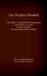 Der Prophet Hesekiel, das 3. prophetische Buch aus dem Alten Testament der BIbel