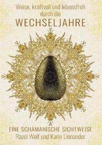 Weise, kraftvoll und lebensfroh durch die WECHSELJAHRE