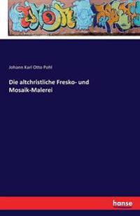 Die altchristliche Fresko- und Mosaik-Malerei