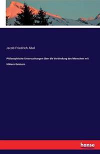 Philosophische Untersuchungen über die Verbindung des Menschen mit höhern Geistern
