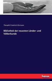 Bibliothek der neuesten Länder- und Völkerkunde