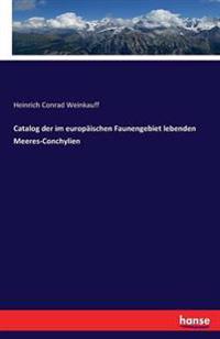 Catalog der im europäischen Faunengebiet lebenden Meeres-Conchylien