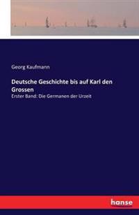 Deutsche Geschichte bis auf Karl den Grossen