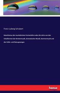 Katechismus der musikalischen Formenlehre oder die Lehre von den Vokalformen der Kirchenmusik, dramatischen Musik, Kammermusik und des Volks- und Naturgesanges