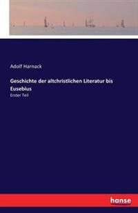 Geschichte der altchristlichen Literatur bis Eusebius