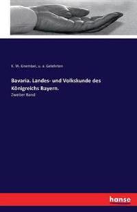 Bavaria. Landes- und Volkskunde des Königreichs Bayern.