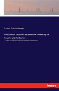 Versuch einer Geschichte des Eisens mit Anwendung für Gewerbe und Handwerker.