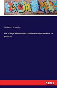 Die Königliche Gemälde-Gallerie im Neuen Museum zu Dresden