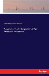 Versuch einer Beschreibung sehenswürdiger Bibliotheken Deutschlands