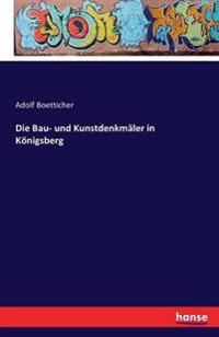 Die Bau- und Kunstdenkmäler in Königsberg