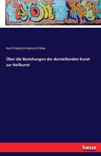 Über die Beziehungen der darstellenden Kunst zur Heilkunst