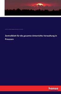 Zentralblatt für die gesamte Unterrichts-Verwaltung in Preussen