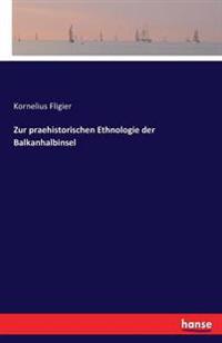 Zur praehistorischen Ethnologie der Balkanhalbinsel