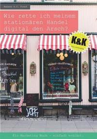 Wie rette ich meinem stationären Handel digital den Arsch?