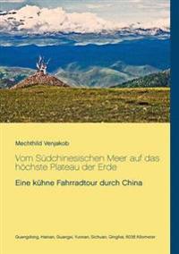 Vom Südchinesischen Meer auf das höchste Plateau der Erde