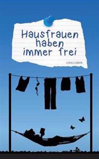 Hausfrauen haben immer frei