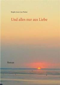 Und alles nur aus Liebe