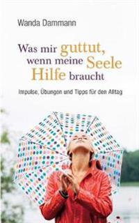 Was mir guttut, wenn meine Seele Hilfe braucht