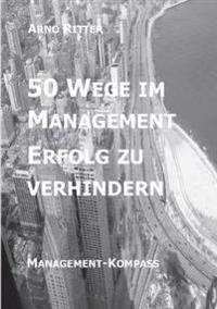 50 Wege im Management Erfolg zu verhindern