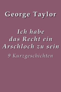 Ich habe das Recht ein Arschloch zu sein