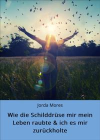 Wie die Schilddrüse mir mein Leben raubte & ich es mir zurückholte