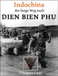 INDOCHINA. Der lange Weg nach Dien Bien Phu