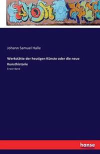 Werkstätte der heutigen Künste oder die neue Kunsthistorie