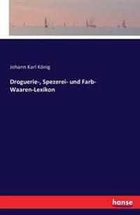 Droguerie-, Spezerei- und Farb- Waaren-Lexikon