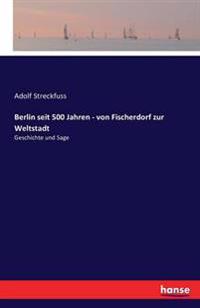 Berlin seit 500 Jahren - von Fischerdorf zur Weltstadt