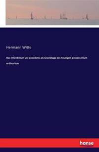 Bokomslag för "Das interdictum uti possidetis als Grundlage des heutigen possessorium ordinarium"