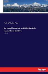 Die vergleichende Erd- und Völkerkunde in abgerundeten Gemälden