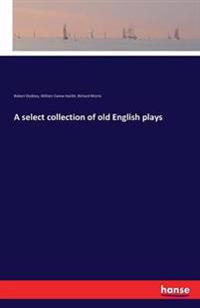 A select collection of old English plays